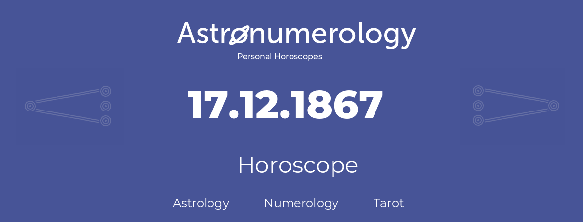 Horoscope for birthday (born day): 17.12.1867 (December 17, 1867)