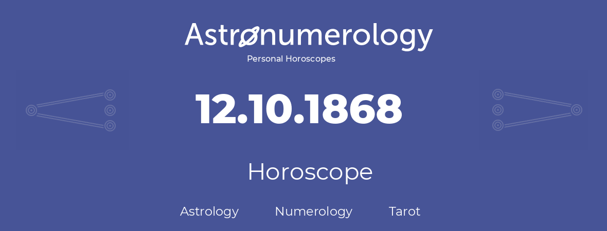 Horoscope for birthday (born day): 12.10.1868 (Oct 12, 1868)