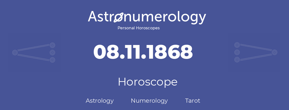 Horoscope for birthday (born day): 08.11.1868 (November 08, 1868)
