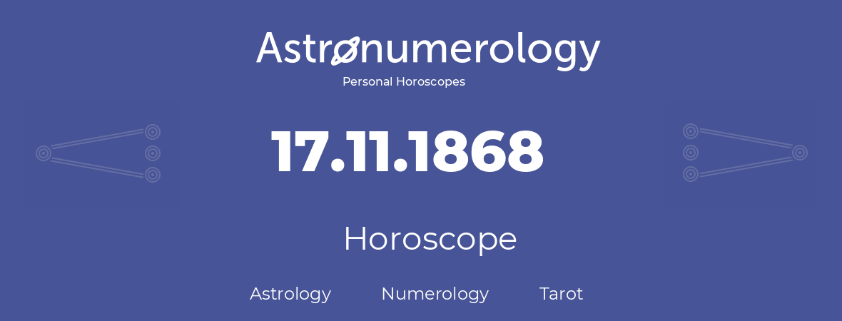 Horoscope for birthday (born day): 17.11.1868 (November 17, 1868)