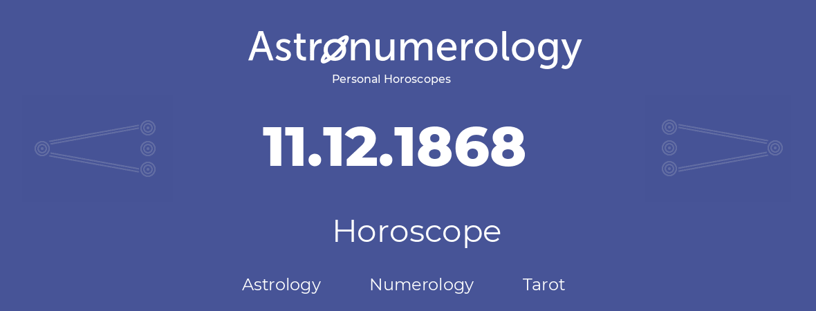 Horoscope for birthday (born day): 11.12.1868 (December 11, 1868)