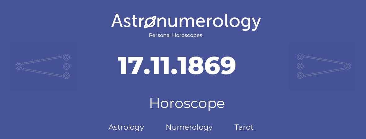 Horoscope for birthday (born day): 17.11.1869 (November 17, 1869)