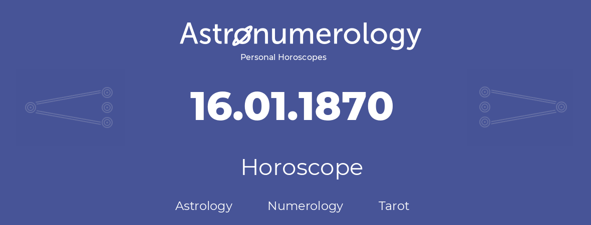 Horoscope for birthday (born day): 16.01.1870 (January 16, 1870)