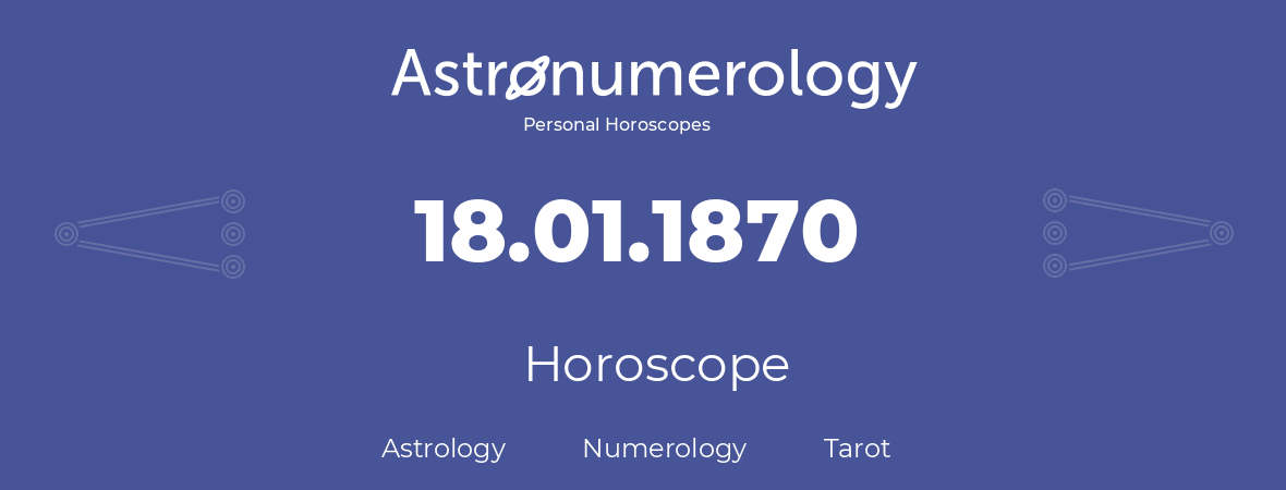 Horoscope for birthday (born day): 18.01.1870 (January 18, 1870)