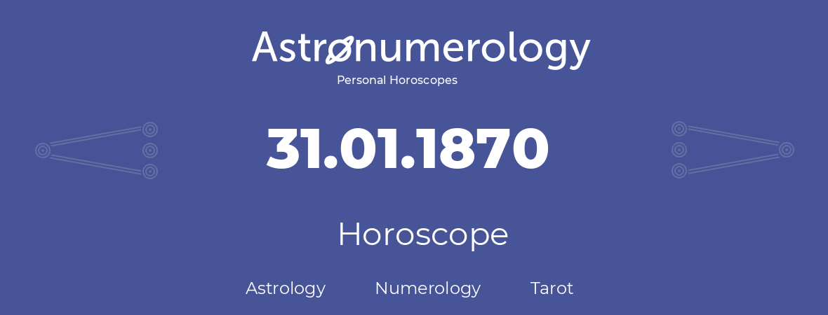 Horoscope for birthday (born day): 31.01.1870 (January 31, 1870)