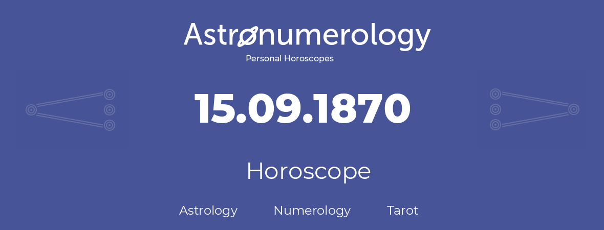 Horoscope for birthday (born day): 15.09.1870 (September 15, 1870)