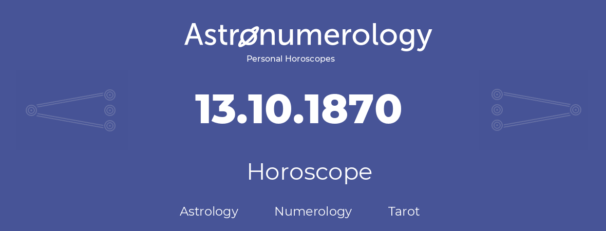 Horoscope for birthday (born day): 13.10.1870 (Oct 13, 1870)