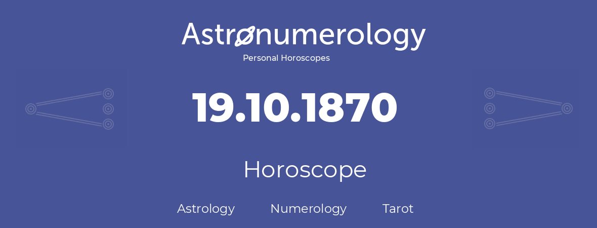 Horoscope for birthday (born day): 19.10.1870 (Oct 19, 1870)