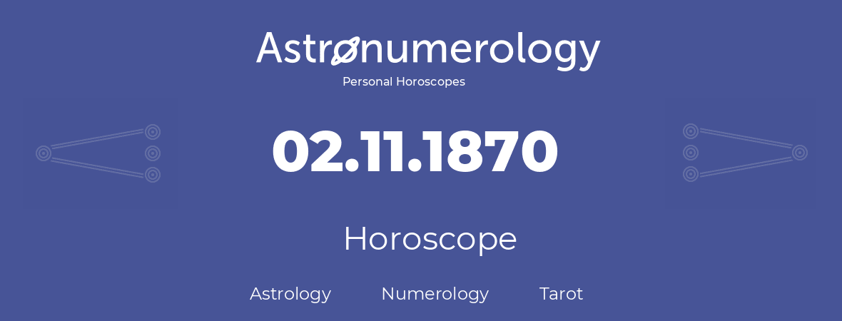 Horoscope for birthday (born day): 02.11.1870 (November 2, 1870)
