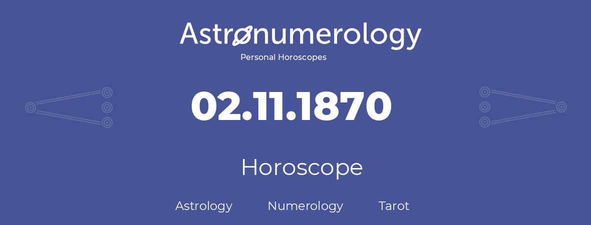 Horoscope for birthday (born day): 02.11.1870 (November 02, 1870)