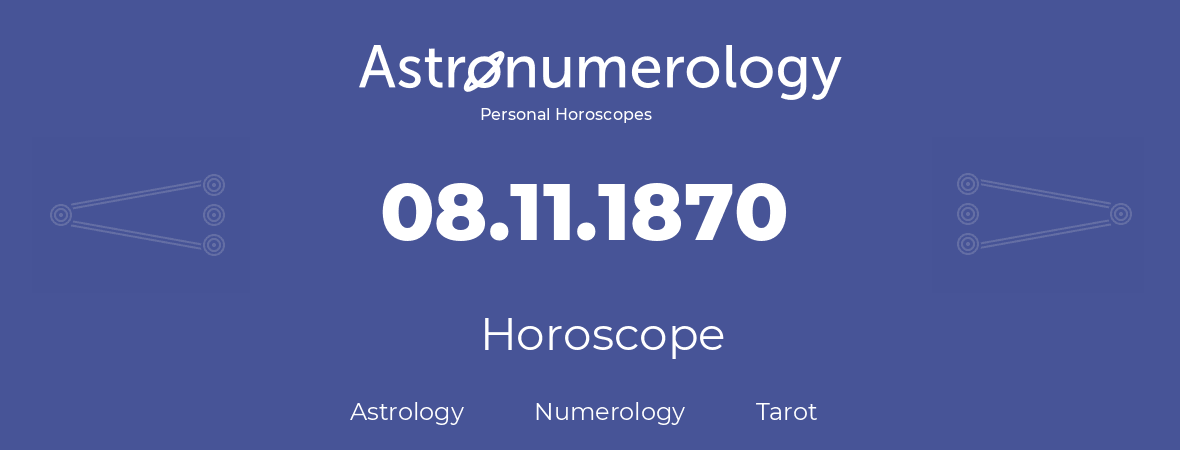 Horoscope for birthday (born day): 08.11.1870 (November 08, 1870)