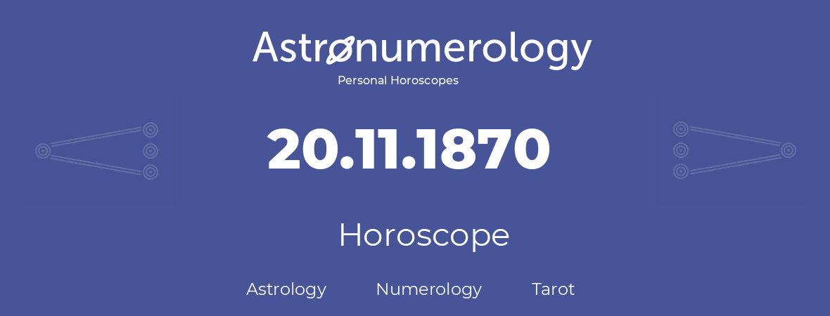 Horoscope for birthday (born day): 20.11.1870 (November 20, 1870)