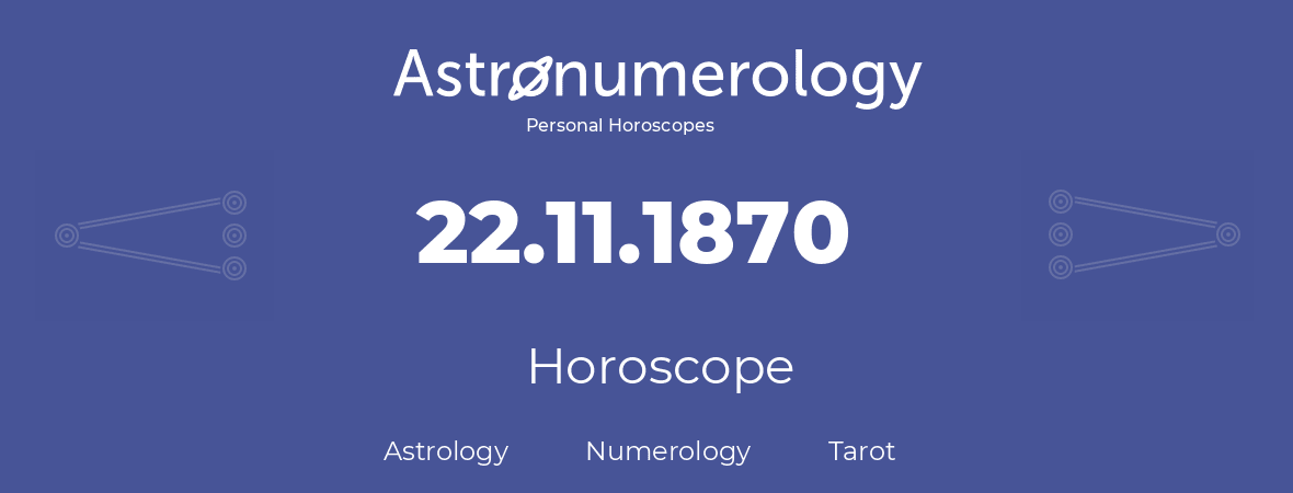 Horoscope for birthday (born day): 22.11.1870 (November 22, 1870)