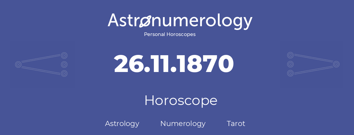 Horoscope for birthday (born day): 26.11.1870 (November 26, 1870)