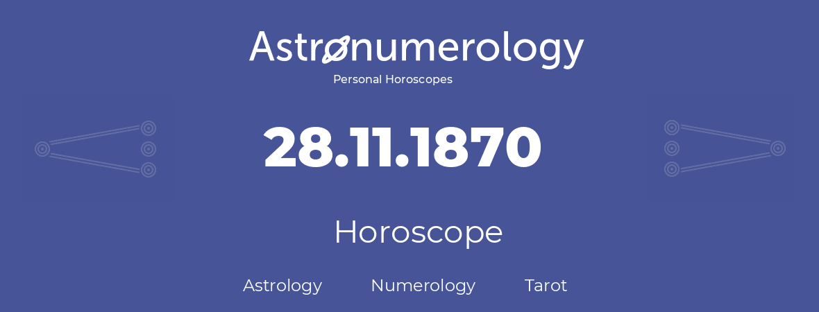 Horoscope for birthday (born day): 28.11.1870 (November 28, 1870)