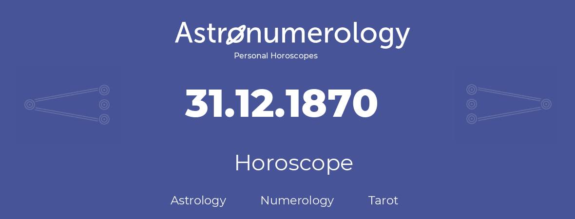 Horoscope for birthday (born day): 31.12.1870 (December 31, 1870)
