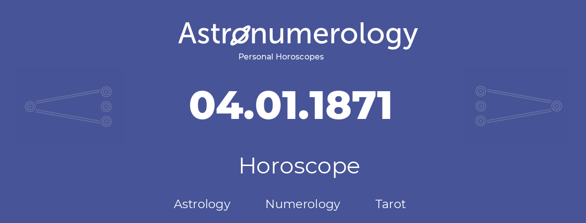 Horoscope for birthday (born day): 04.01.1871 (January 04, 1871)