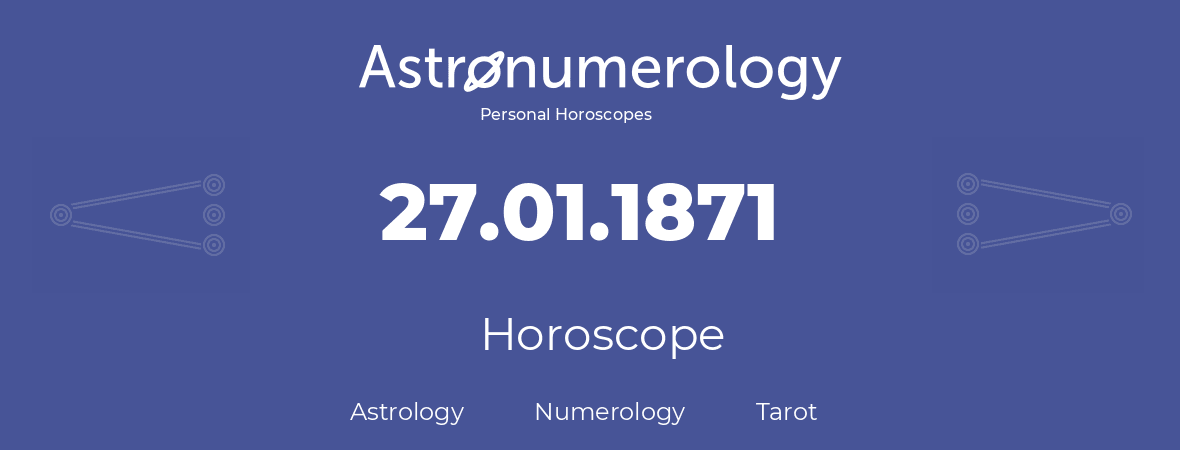 Horoscope for birthday (born day): 27.01.1871 (January 27, 1871)