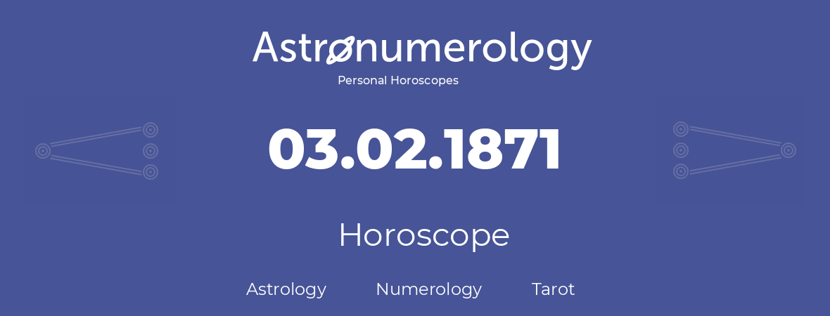 Horoscope for birthday (born day): 03.02.1871 (February 03, 1871)