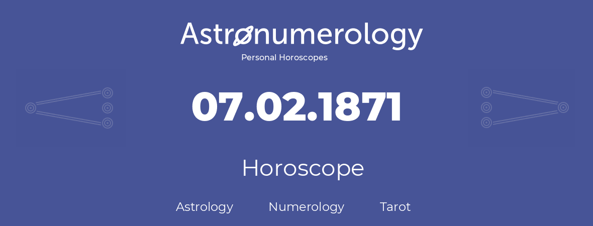 Horoscope for birthday (born day): 07.02.1871 (February 07, 1871)