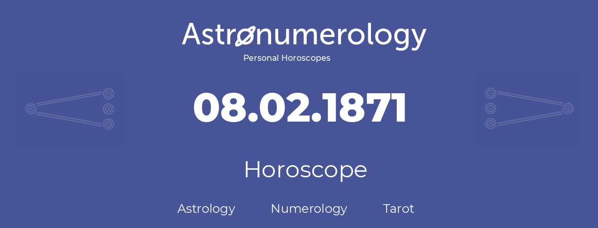 Horoscope for birthday (born day): 08.02.1871 (February 8, 1871)