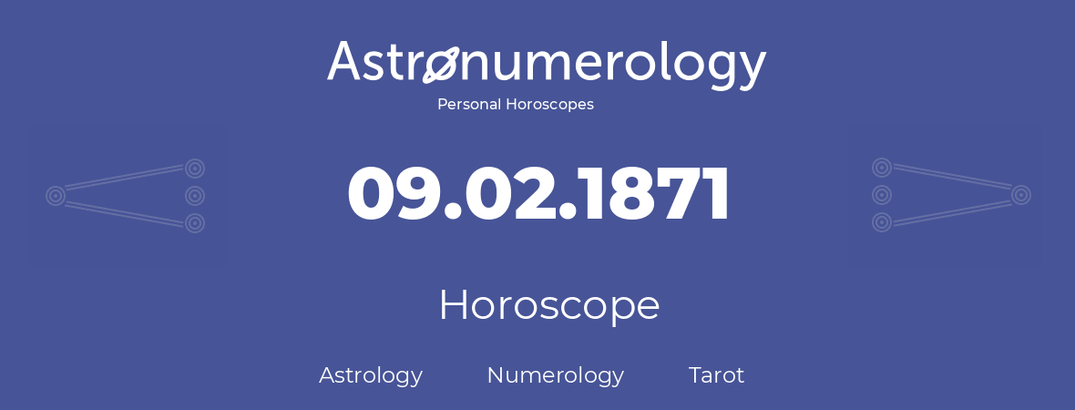 Horoscope for birthday (born day): 09.02.1871 (February 09, 1871)