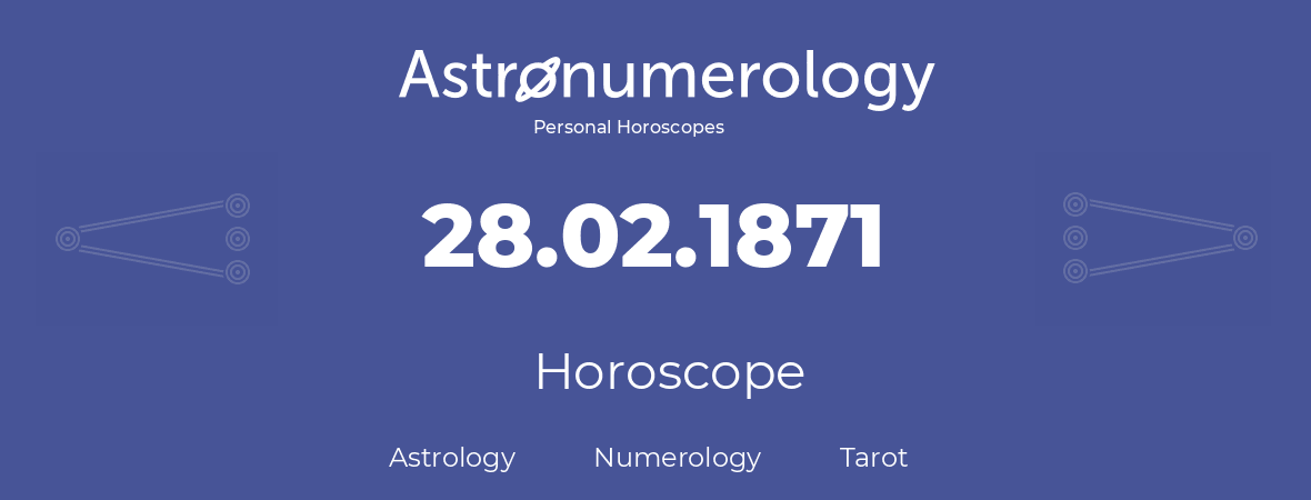 Horoscope for birthday (born day): 28.02.1871 (February 28, 1871)