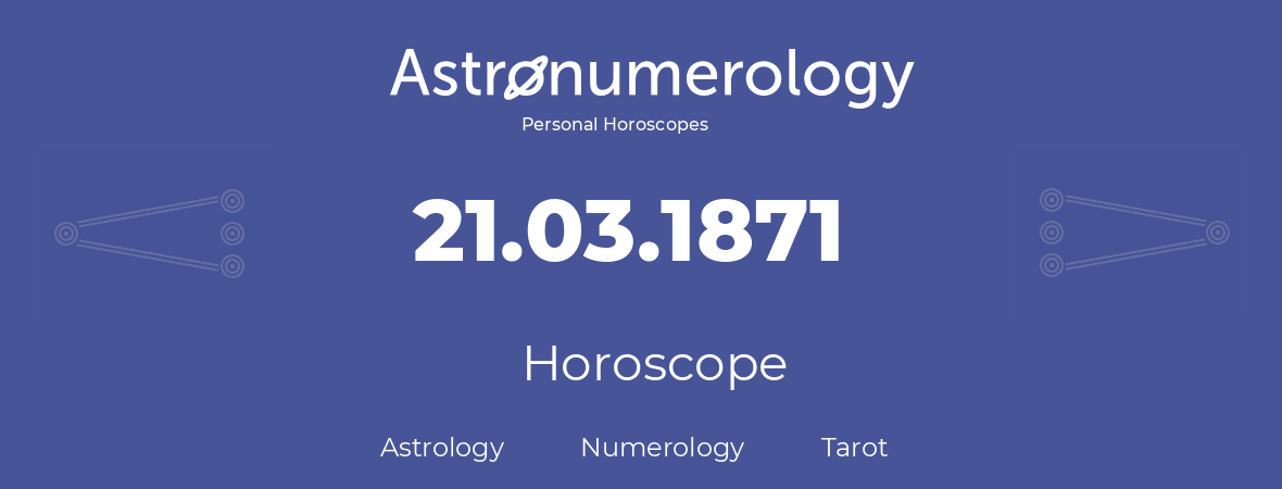 Horoscope for birthday (born day): 21.03.1871 (March 21, 1871)