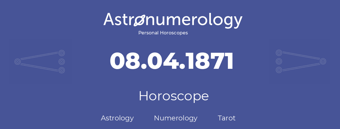 Horoscope for birthday (born day): 08.04.1871 (April 8, 1871)