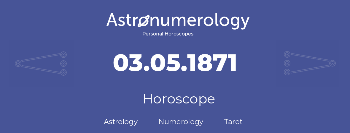 Horoscope for birthday (born day): 03.05.1871 (May 3, 1871)