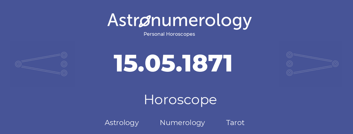 Horoscope for birthday (born day): 15.05.1871 (May 15, 1871)