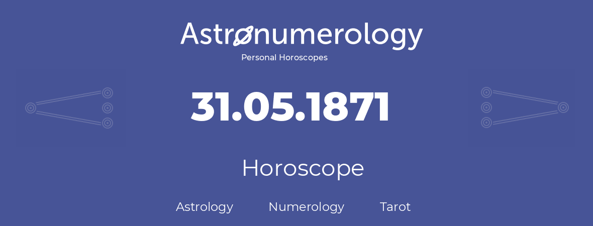 Horoscope for birthday (born day): 31.05.1871 (May 31, 1871)