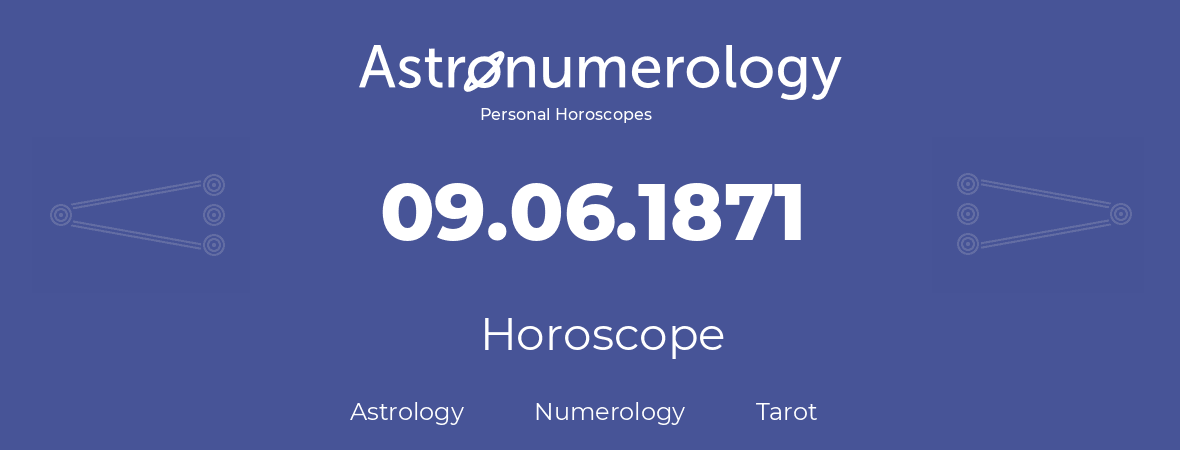 Horoscope for birthday (born day): 09.06.1871 (June 9, 1871)