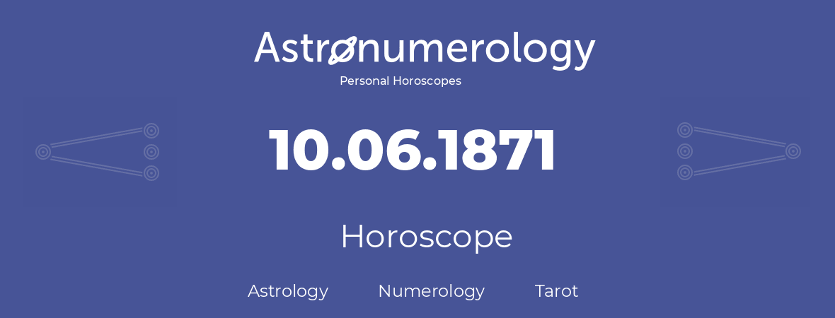 Horoscope for birthday (born day): 10.06.1871 (June 10, 1871)