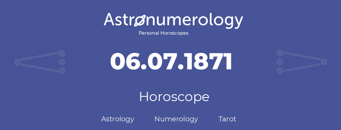 Horoscope for birthday (born day): 06.07.1871 (July 6, 1871)