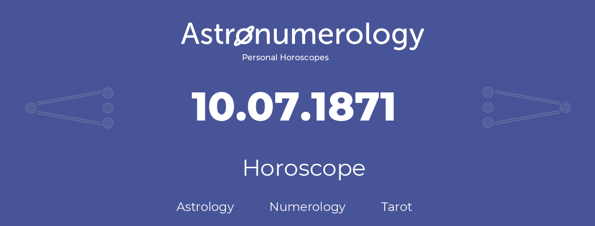 Horoscope for birthday (born day): 10.07.1871 (July 10, 1871)