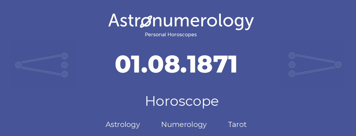 Horoscope for birthday (born day): 01.08.1871 (August 1, 1871)