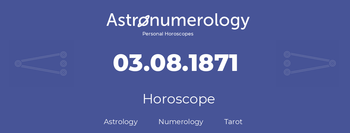 Horoscope for birthday (born day): 03.08.1871 (August 3, 1871)