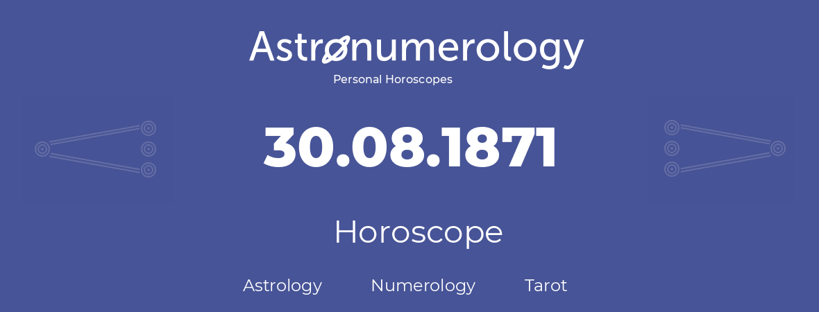 Horoscope for birthday (born day): 30.08.1871 (August 30, 1871)