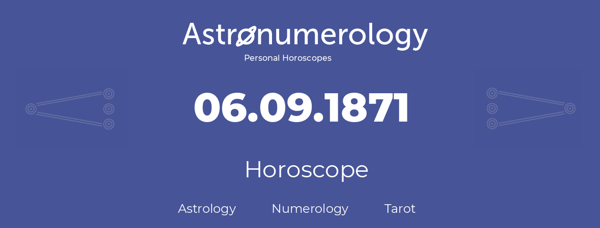 Horoscope for birthday (born day): 06.09.1871 (September 06, 1871)