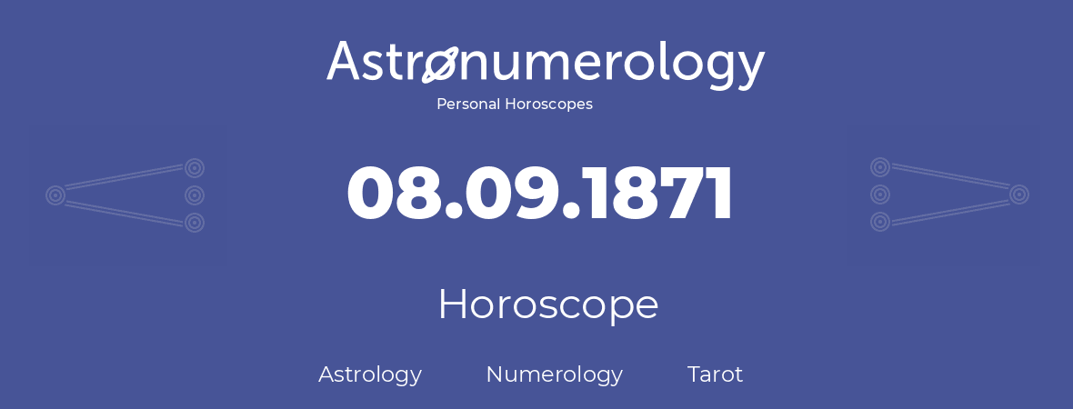 Horoscope for birthday (born day): 08.09.1871 (September 8, 1871)