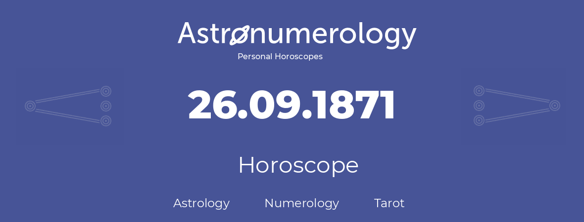 Horoscope for birthday (born day): 26.09.1871 (September 26, 1871)