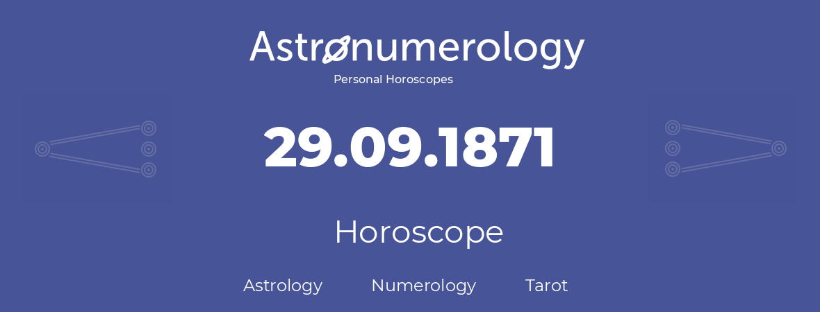 Horoscope for birthday (born day): 29.09.1871 (September 29, 1871)