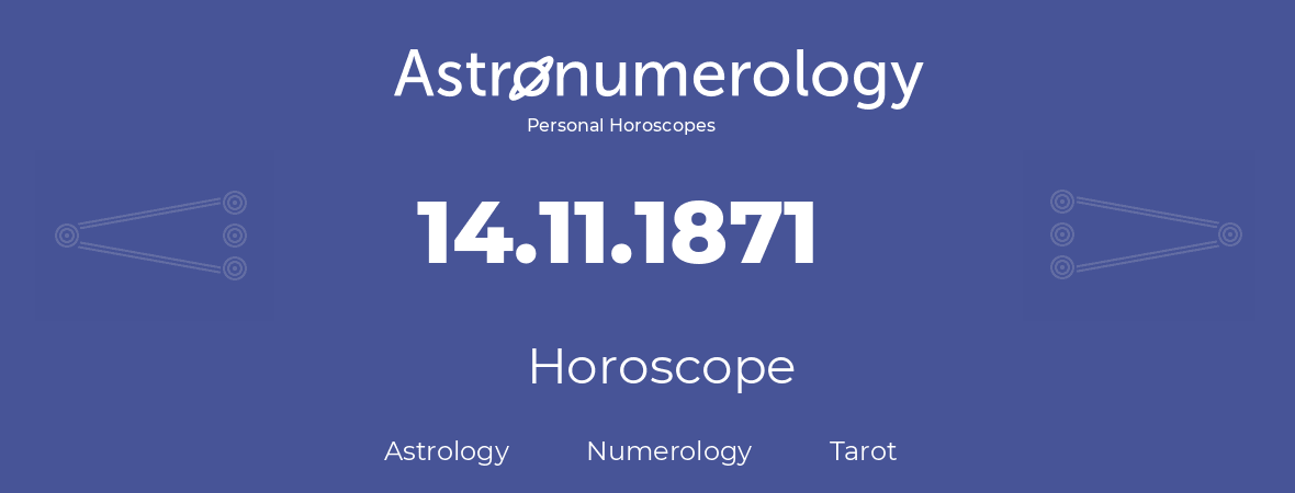 Horoscope for birthday (born day): 14.11.1871 (November 14, 1871)