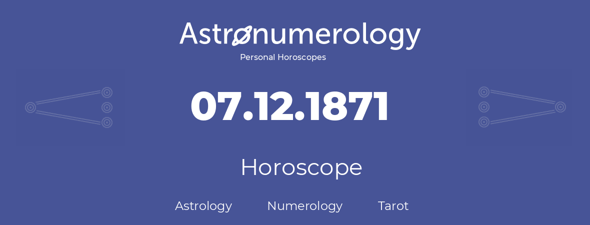 Horoscope for birthday (born day): 07.12.1871 (December 7, 1871)