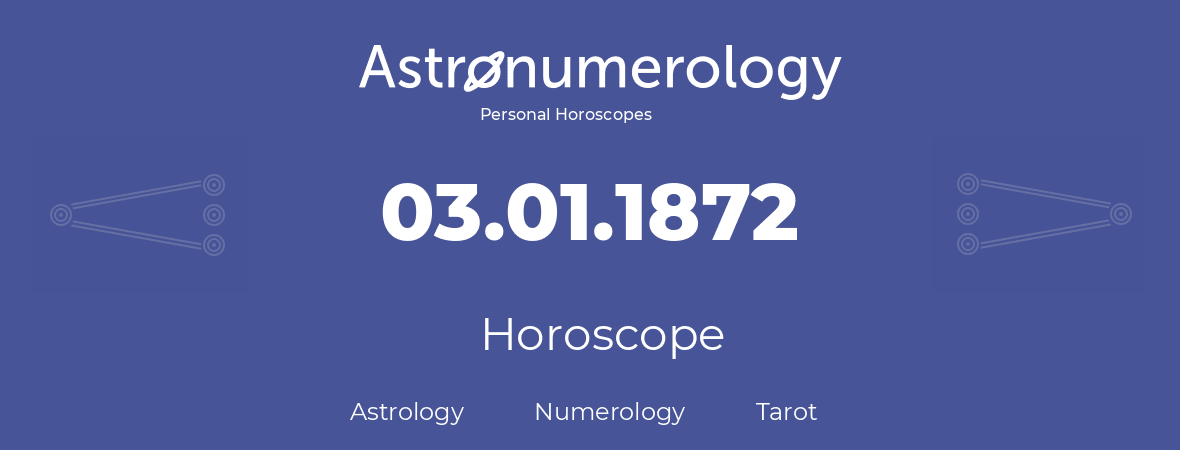 Horoscope for birthday (born day): 03.01.1872 (January 03, 1872)