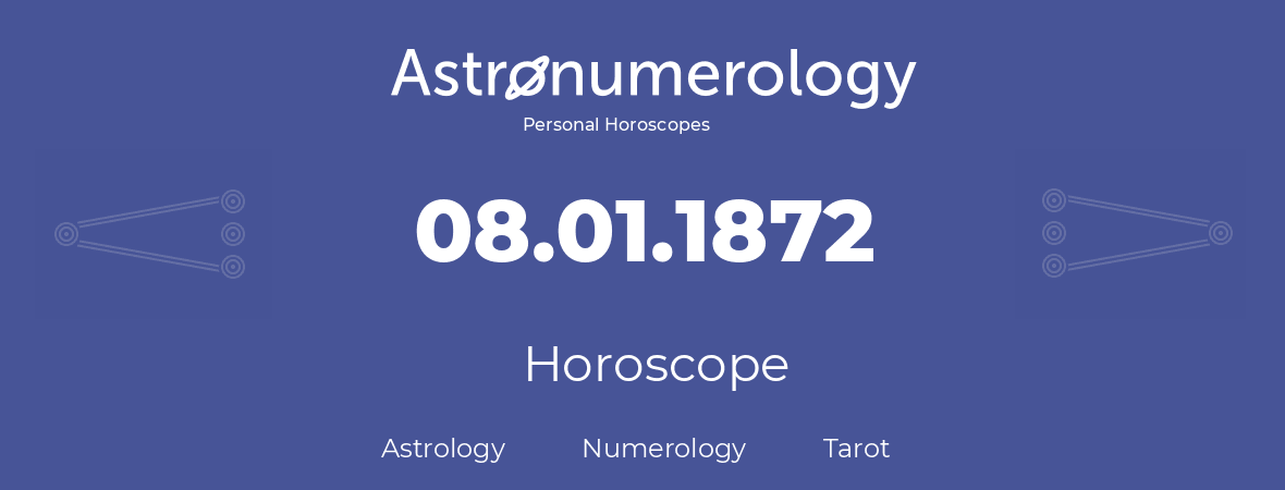 Horoscope for birthday (born day): 08.01.1872 (January 8, 1872)