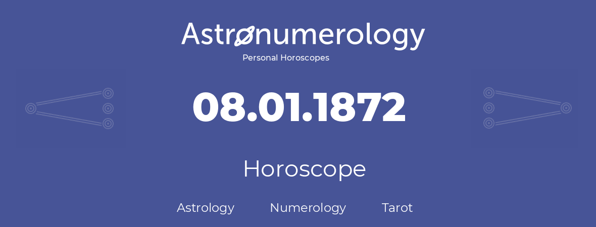 Horoscope for birthday (born day): 08.01.1872 (January 08, 1872)