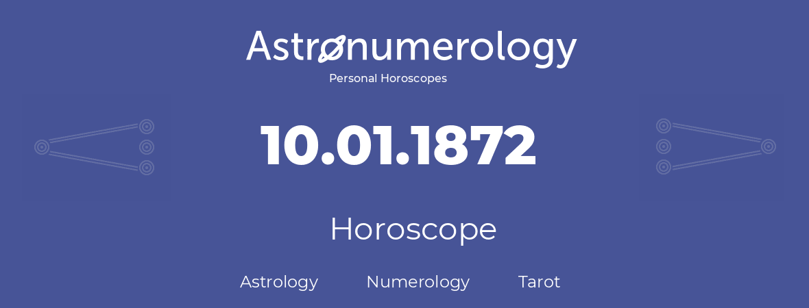 Horoscope for birthday (born day): 10.01.1872 (January 10, 1872)