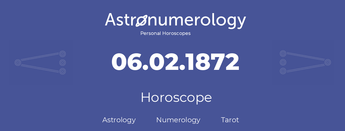 Horoscope for birthday (born day): 06.02.1872 (February 6, 1872)